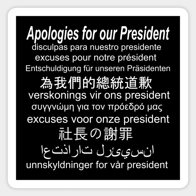 Apologies About Our President - Anti Trump Sticker by ChrisWilson